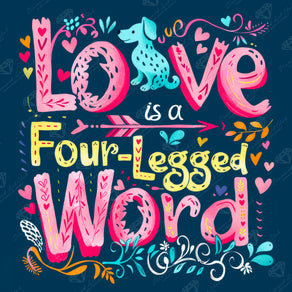 Love is a Four-Legged Word (Dog)